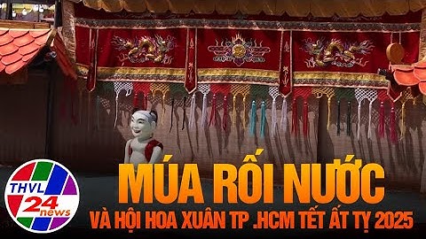 Lần đầu tiên có múa rối nước tại Hội hoa xuân TP.HCM Tết Ất tỵ 2025.