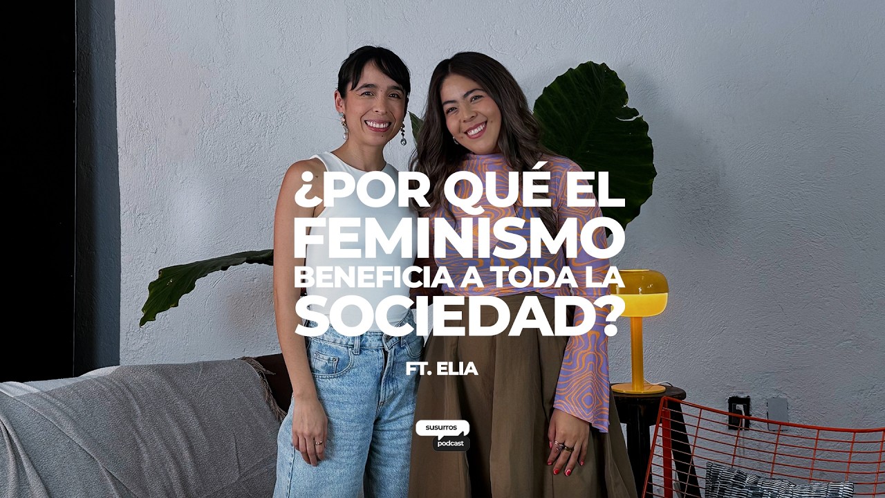 3 RAZONES POR LAS QUE EL FEMINISMO TAMBIÉN ES PARA TI (AUNQUE NO LO CREAS) FT- ELIA