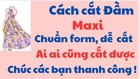 (06)✅ Hướng dẫn cách cắt đầm Maxi cổ yếm. Chuẩn form đẹp và siêu dễ cắt.