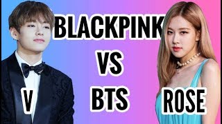 BLACKPINK VS BTS: ROSE vs V