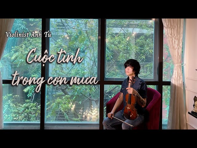 Cuộc tình trong cơn mưa - Cover: Violinist Anh Tú - Nhạc Hoa class=