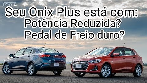 Onix Plus com Potência Reduzida e pedal do Freio Duro?
