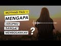 Motivasi pagi  mengapa hidupmu begitu begitu saja