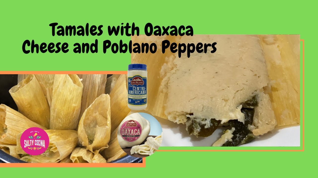 Tamales with Poblano Peppers and Oaxaca Cheese YouTube