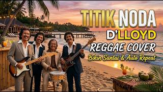 Titik Noda - D'Lloyd | Reggae Cover Terbaru 2026, Bikin Santai & Auto Repeat