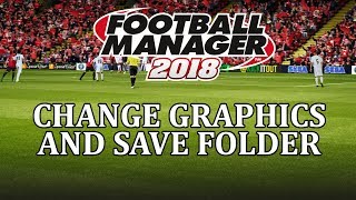 Football Manager 2018 - How to change save folder and graphics folder in fm18