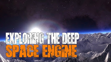 Space Engine - This is what is out there!