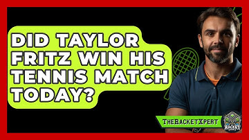 Did Taylor Fritz Win His Tennis Match Today? - The Racket Xpert