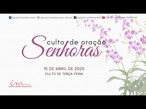 15/04/2025 - [CULTO 18H] - Igreja Cristã Maranata - Culto de Oração das Senhoras - Terça