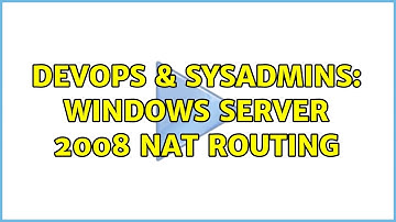 DevOps & SysAdmins: Windows server 2008 nat routing