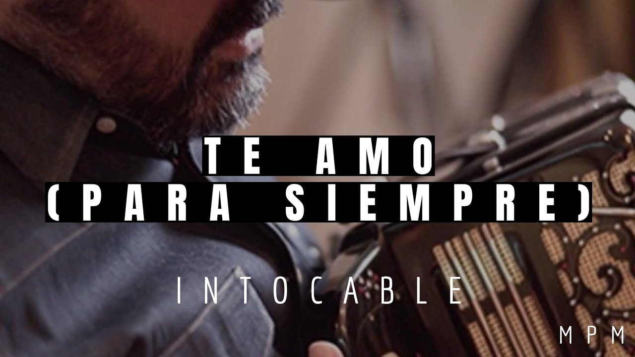 Te Amo (Para Siempre) Intocable (Letra) en MPM YouTube