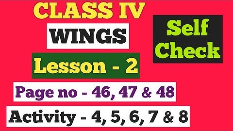 Class 4 English Wings ৷৷ Lesson - 2 Activity - 4, 5, 6, 7 & 8( self check) Page no - 46, 47 & 48