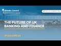 The future of uk banking and finance conference highlights