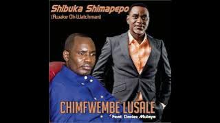 CHIMFWEMBE LUSALE - SHIBUKA SHIMAPEPO Feat. Davies Mulaya