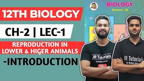 12th Biology | Chapter 2 | Reproduction in Lower & Higher Animals | Lecture 1 | Introduction |