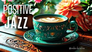 Positive Jazz ☕Morning Coffee Jazz Instrumental  #positivejazz     #jazzmusic #happyjazz