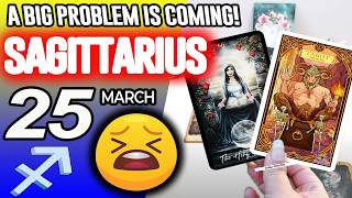 Sagittarius ♐😖A BIG PROBLEM IS COMING❗😡 horoscope for today MARCH 25 2026 ♐ #sagittarius tarot MARCH