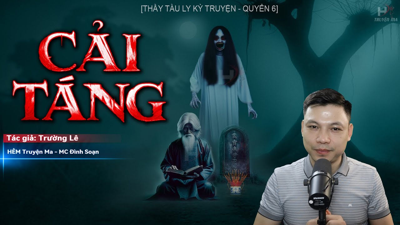 [SIÊU PHẨM] Truyện Ma: CẢI TÁNG - Thầy Tàu Ly Kỳ Truyện Quyển 6 Tác Giả Trường Lê MC Đình Soạn Kể