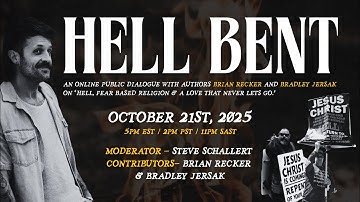 HELL BENT - Hell, fear-based religion, and a love that never lets go w. Brian Recker & Brad Jersak