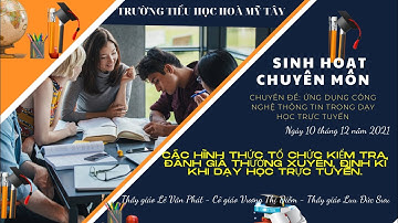 Sinh hoạt chuyên môn, chuyên đề "Ứng dụng công nghệ thông tin trong dạy học trực tuyến"