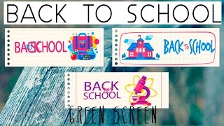 BACK TO SCHOOL |  GREEN SCREEN