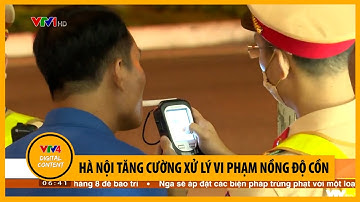 Hà Nội tăng cường xử lý vi phạm nồng độ cồn | VTV4
