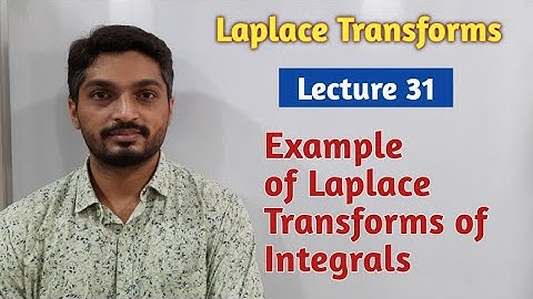 Laplace Transforms | Lecture 31 | Example of Laplace Transforms of Integrals