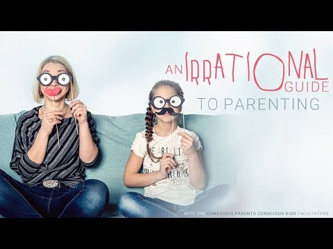 A Guide to Irrational Parenting - with Conscious Parents, Conscious Kids Facilitators