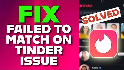 How to Fix Failed to Match on Tinder 2025?