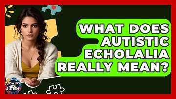 What Does Autistic Echolalia Really Mean? - Answers About Autism