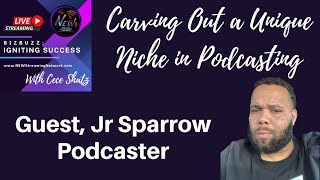 Carving Out a Unique Niche in Podcasting with Jr Sparrow
