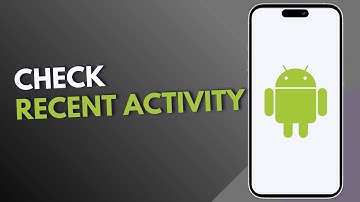 How to Check Recent Activity on Android Phone