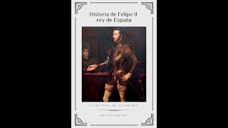 Historia de Felipe II, rey de España #HistoriaUniversal #SigloXVI #FelipeII #CarlosV #ImperioEspañol