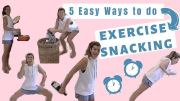 Exercise Snacking : 5 Easy Ways to do short bouts of exercise