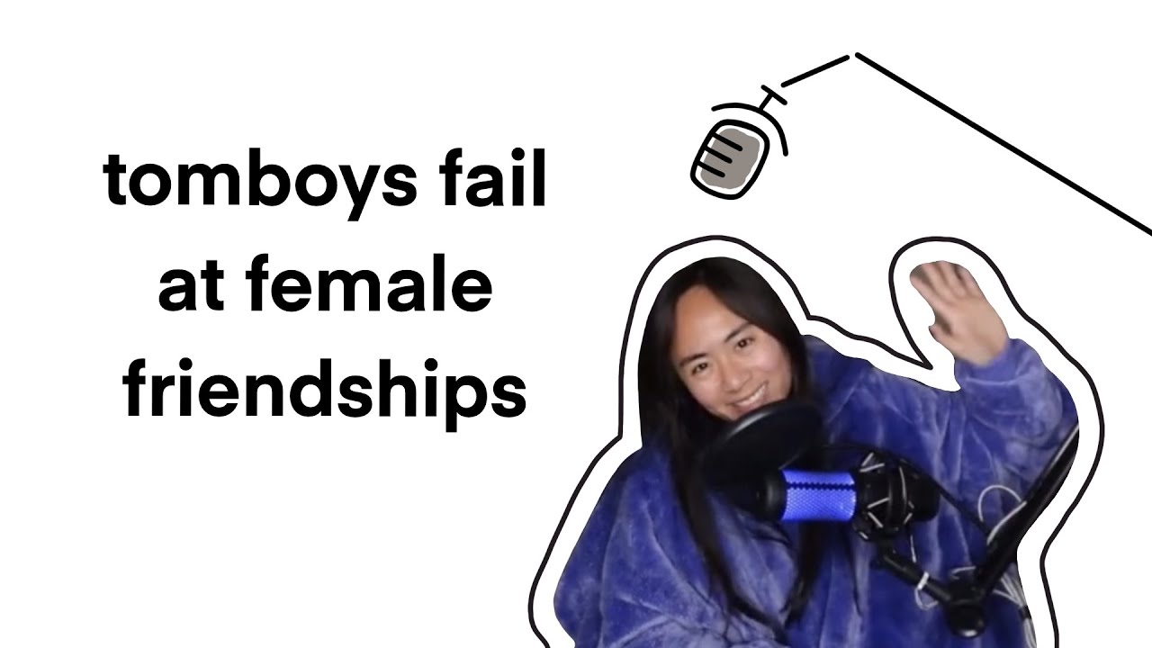 tomboys fail at female friendships