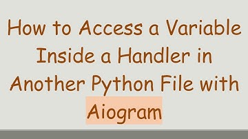 How to Access a Variable Inside a Handler in Another Python File with Aiogram