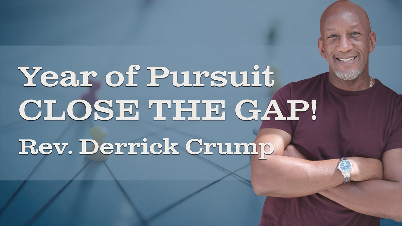 Year of Pursuit - Close the Gap I Rev. Derrick Crump