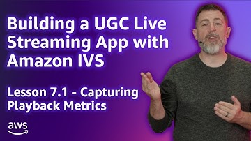 Build a UGC Live Streaming App with Amazon IVS: Capturing Playback Metrics (Lesson 7.1)