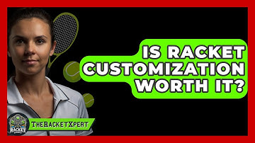 Is Racket Customization Worth It? - The Racket Xpert