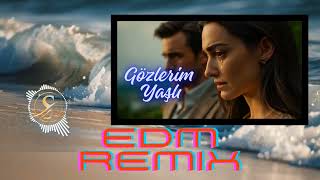 Gözlerim Yaşlı - Edm Remix Emotional Bass & Beautiful Drops