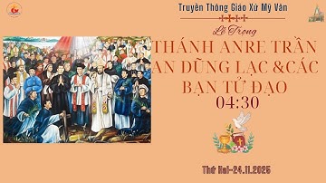 GXMV-TTLỄ TRỌNG KÍNH THÁNH ANRE TRẦN AN DŨNG LẠC &CÁC BẠN TĐ THỨ 2-04h:30-24.11.2025-TẠI GX MỸ VÂN .