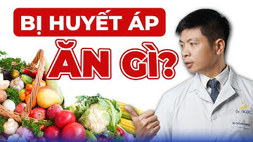 Bị Huyết Áp Thì Ăn Gì Để Kiểm Soát Huyết Áp Hiệu Quả? | Dr Ngọc
