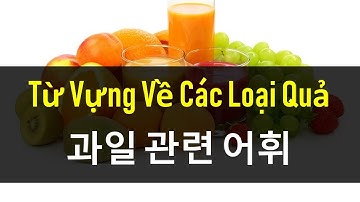 TỪ VỰNG TIẾNG HÀN CHỦ VỀ CÁC LOẠI HOA QUẢ | 과일 관련 어휘 | Hàn Quốc Sarang
