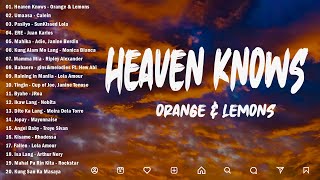 Heaven Knows | Orange & Lemons || Best OPM New Songs Playlist 2024 - OPM Trending 2024 #top1