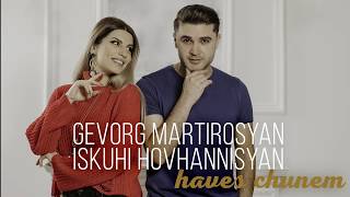 Gevorg Martirosyan & Iskuhi Hovhannisyan - Haves Chunem (Audio)