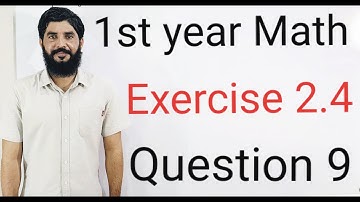 11 Class Math Exercise 2.4 Question 9  | 1st Year Math Exercise 2.4 Question 9 |  Muhammad Hilal
