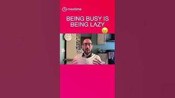 Being Busy Is Being Lazy