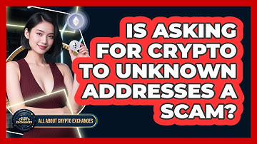 Is Asking For Crypto To Unknown Addresses A Scam?