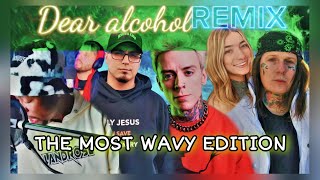 Dear Alcohol Mega Remix - The Most Wavy Edition