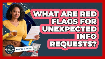 What Are Red Flags For Unexpected Info Requests?